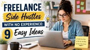 Freelance Side Hustles With No Experience: 9 Easy Ideas